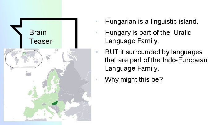 ▫ Hungarian is a linguistic island. Brain Teaser ▫ Hungary is part of the