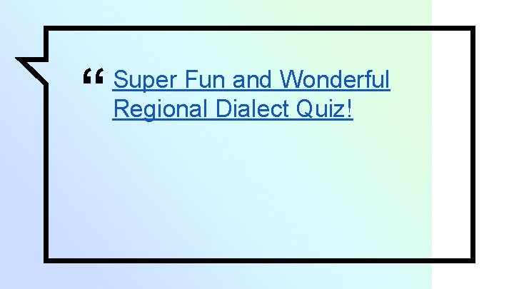 “ Super Fun and Wonderful Regional Dialect Quiz! 