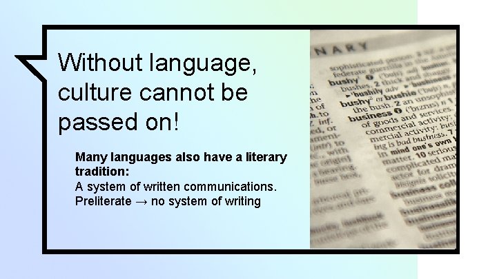 Without language, culture cannot be passed on! Many languages also have a literary tradition: