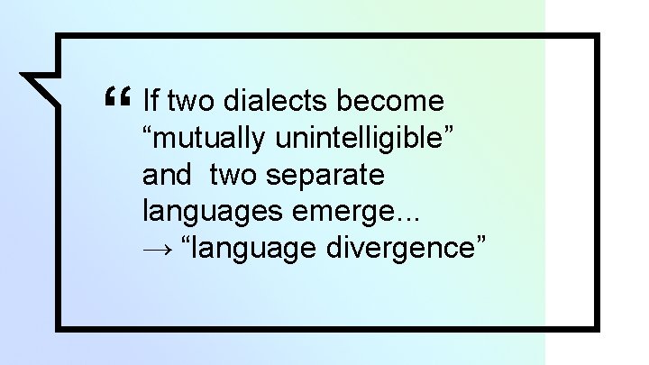 “ If two dialects become “mutually unintelligible” and two separate languages emerge. . .