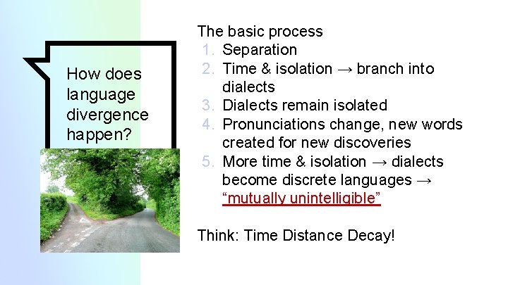 How does language divergence happen? The basic process 1. Separation 2. Time & isolation