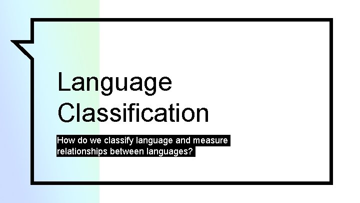 Language Classification How do we classify language and measure relationships between languages? 