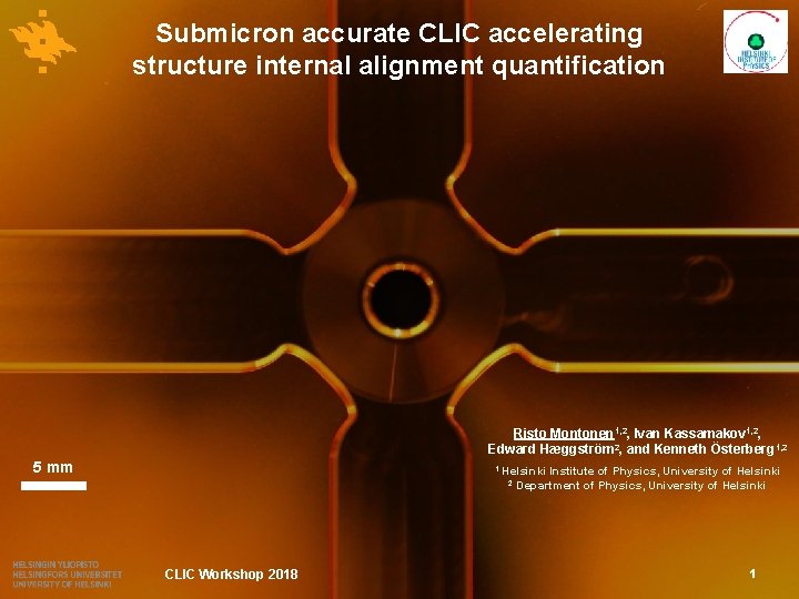 Submicron accurate CLIC accelerating structure internal alignment quantification Risto Montonen 1, 2, Ivan Kassamakov