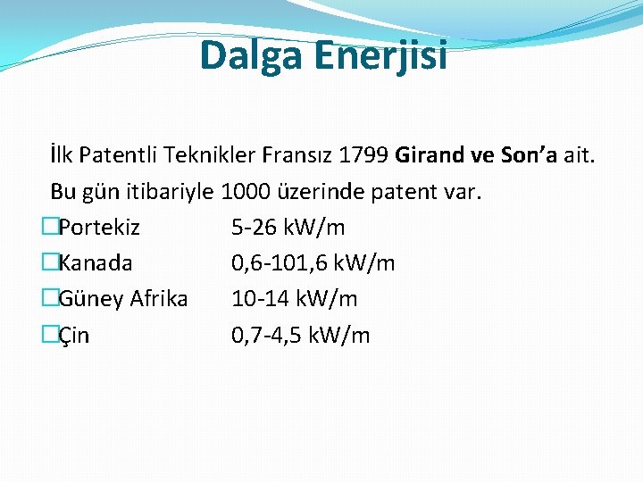 Dalga Enerjisi İlk Patentli Teknikler Fransız 1799 Girand ve Son’a ait. Bu gün itibariyle