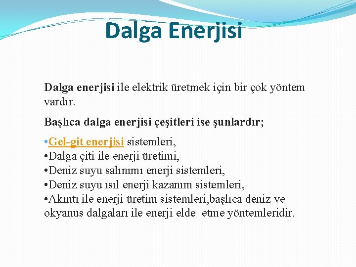 Dalga Enerjisi Dalga enerjisi ile elektrik üretmek için bir çok yöntem vardır. Başlıca dalga