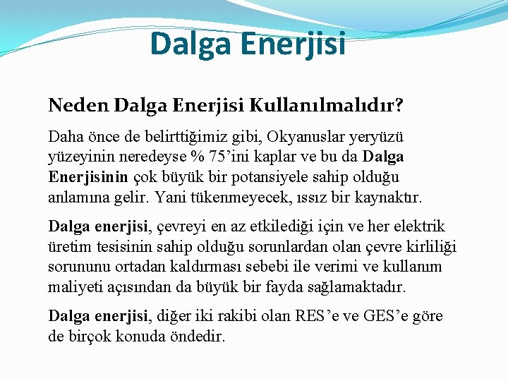 Dalga Enerjisi Neden Dalga Enerjisi Kullanılmalıdır? Daha önce de belirttiğimiz gibi, Okyanuslar yeryüzü yüzeyinin