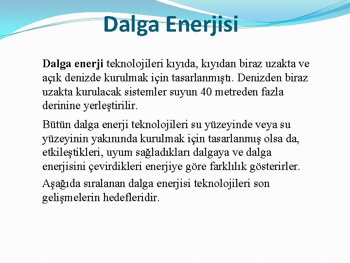 Dalga Enerjisi Dalga enerji teknolojileri kıyıda, kıyıdan biraz uzakta ve açık denizde kurulmak için