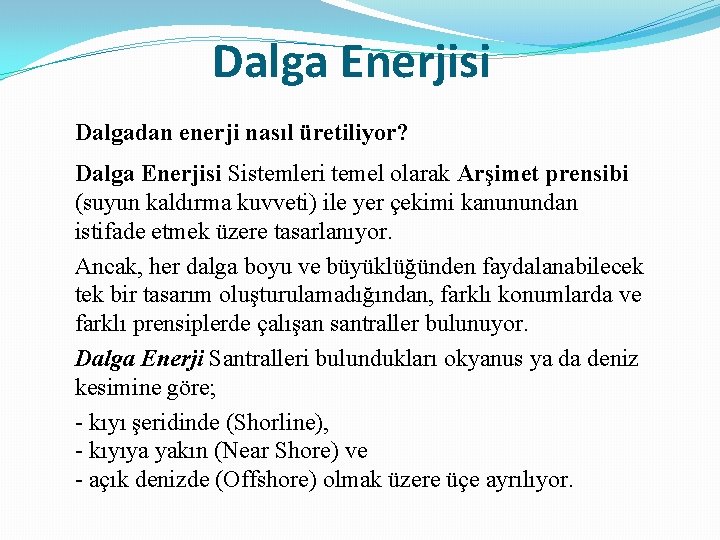 Dalga Enerjisi Dalgadan enerji nasıl üretiliyor? Dalga Enerjisi Sistemleri temel olarak Arşimet prensibi (suyun