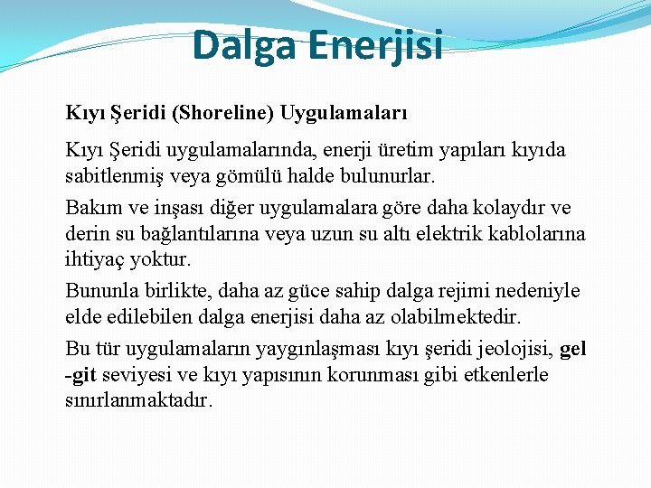 Dalga Enerjisi Kıyı Şeridi (Shoreline) Uygulamaları Kıyı Şeridi uygulamalarında, enerji üretim yapıları kıyıda sabitlenmiş