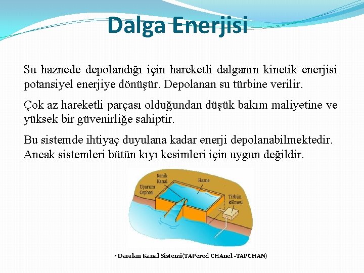 Dalga Enerjisi Su haznede depolandığı için hareketli dalganın kinetik enerjisi potansiyel enerjiye dönüşür. Depolanan