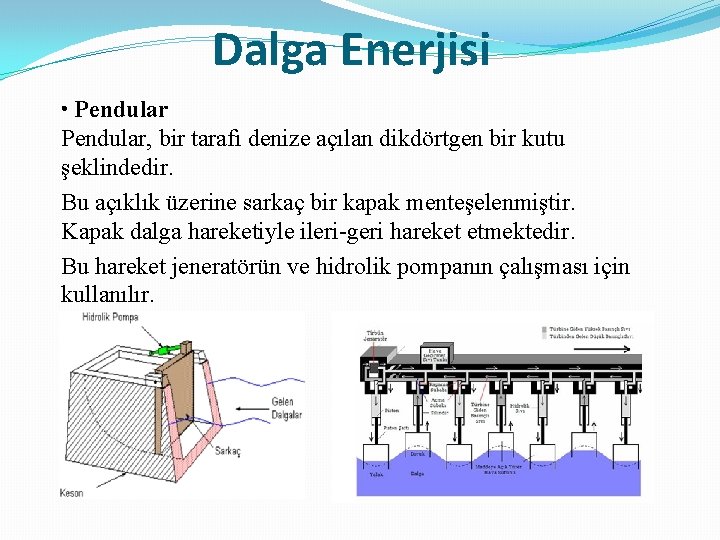 Dalga Enerjisi • Pendular, bir tarafı denize açılan dikdörtgen bir kutu şeklindedir. Bu açıklık