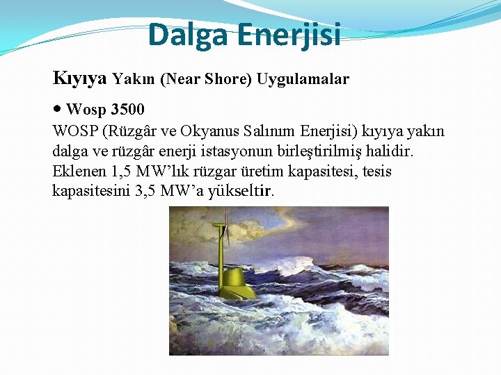 Dalga Enerjisi Kıyıya Yakın (Near Shore) Uygulamalar • Wosp 3500 WOSP (Rüzgâr ve Okyanus