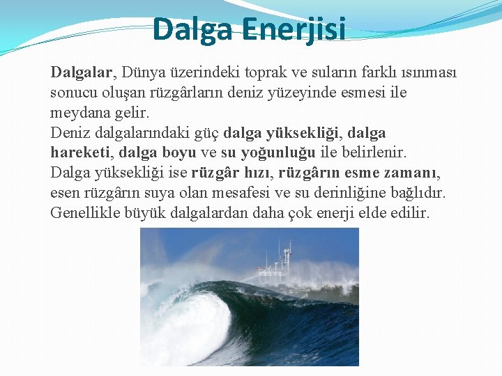 Dalga Enerjisi Dalgalar, Dünya üzerindeki toprak ve suların farklı ısınması sonucu oluşan rüzgârların deniz