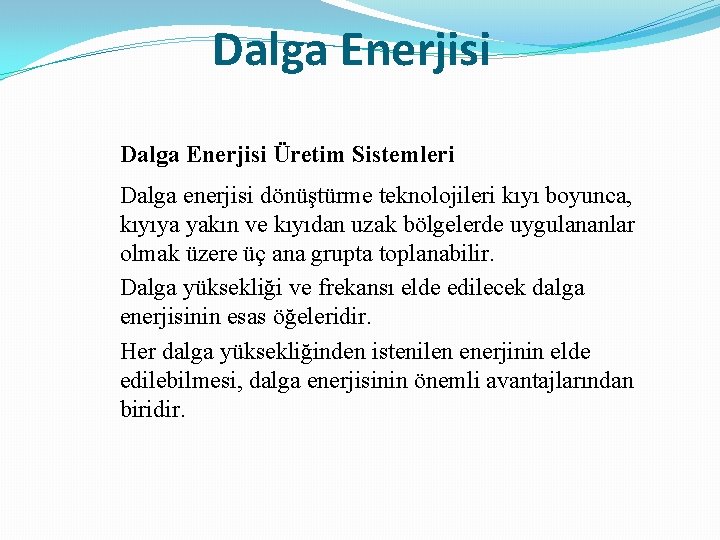 Dalga Enerjisi Üretim Sistemleri Dalga enerjisi dönüştürme teknolojileri kıyı boyunca, kıyıya yakın ve kıyıdan