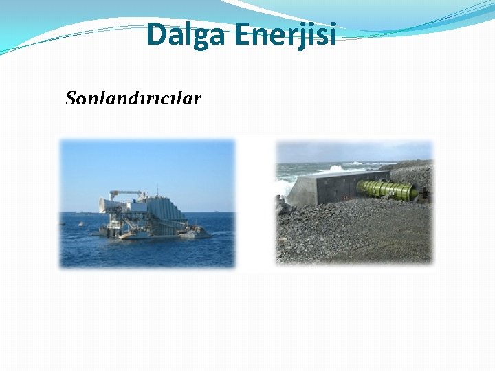 Dalga Enerjisi Sonlandırıcılar 