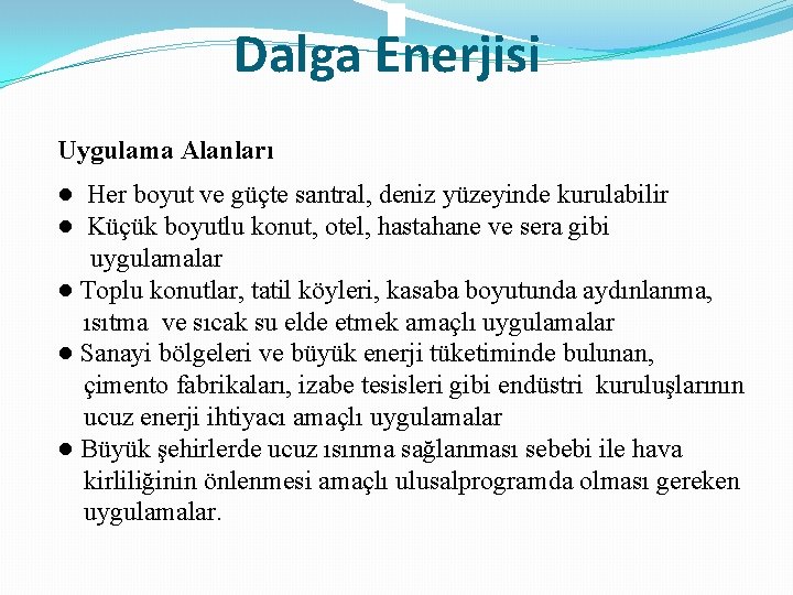 Dalga Enerjisi Uygulama Alanları ● Her boyut ve güçte santral, deniz yüzeyinde kurulabilir ●