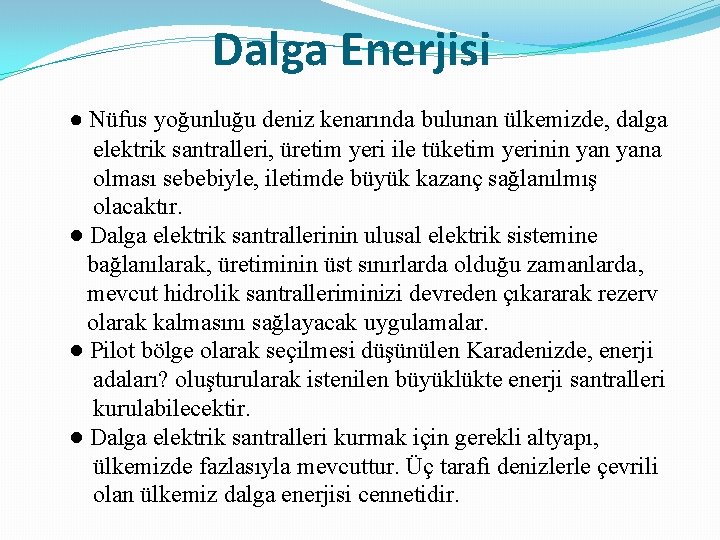 Dalga Enerjisi ● Nüfus yoğunluğu deniz kenarında bulunan ülkemizde, dalga elektrik santralleri, üretim yeri