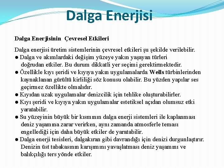 Dalga Enerjisinin Çevresel Etkileri Dalga enerjisi üretim sistemlerinin çevresel etkileri şu şekilde verilebilir. ●