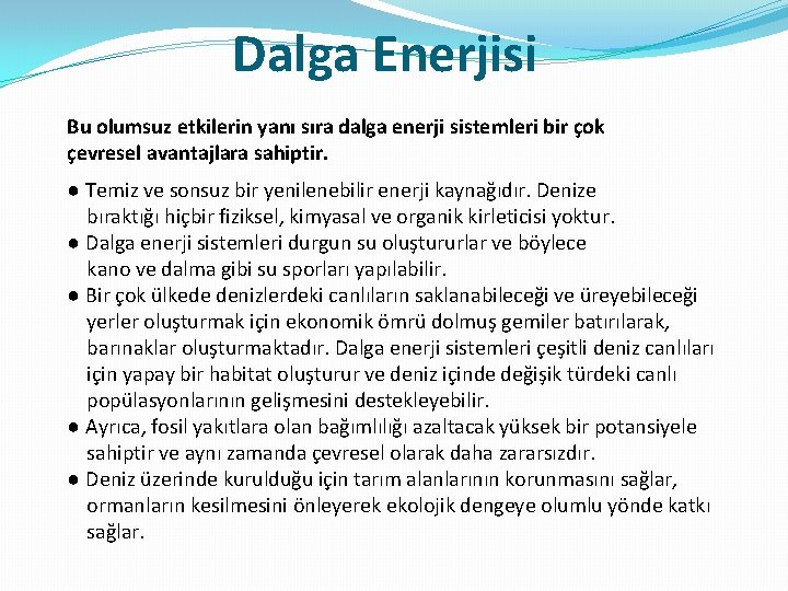 Dalga Enerjisi Bu olumsuz etkilerin yanı sıra dalga enerji sistemleri bir çok çevresel avantajlara