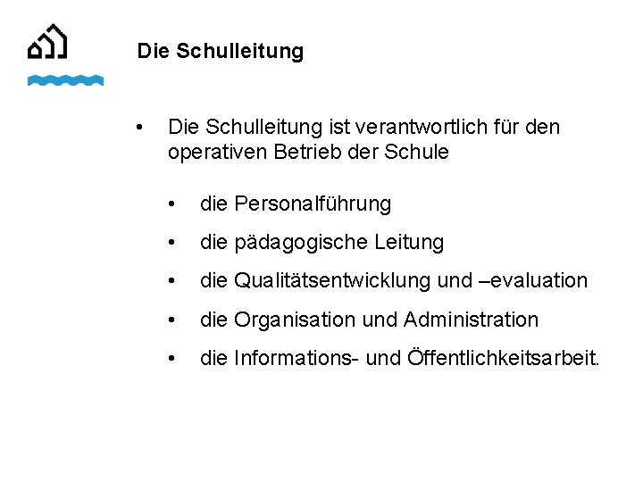 Die Schulleitung • Die Schulleitung ist verantwortlich für den operativen Betrieb der Schule •