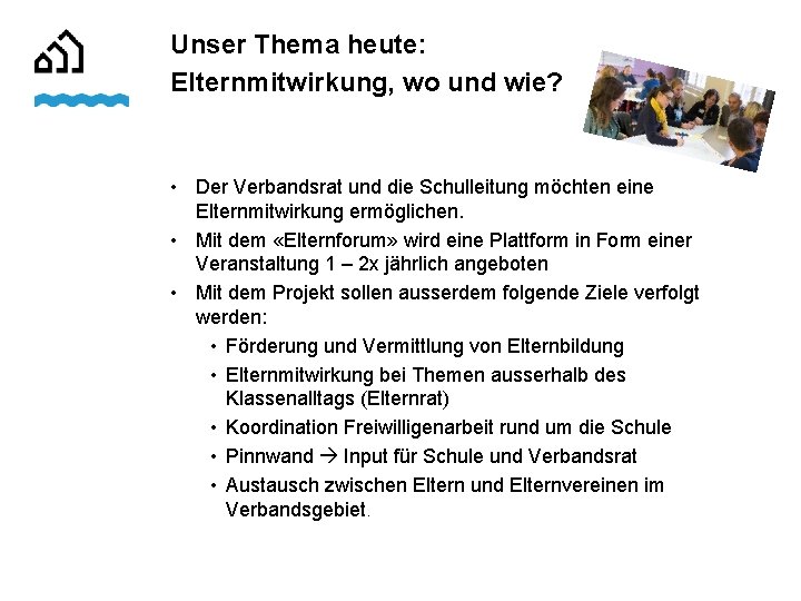 Unser Thema heute: Elternmitwirkung, wo und wie? • Der Verbandsrat und die Schulleitung möchten