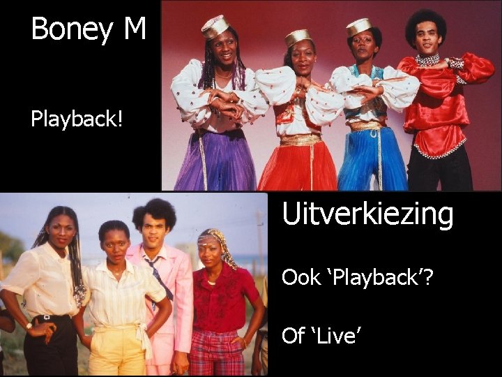 Boney M Playback! Uitverkiezing Ook ‘Playback’? Of ‘Live’ 