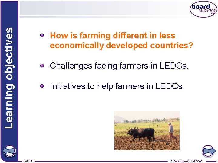 Learning objectives How is farming different in less economically developed countries? Challenges facing farmers