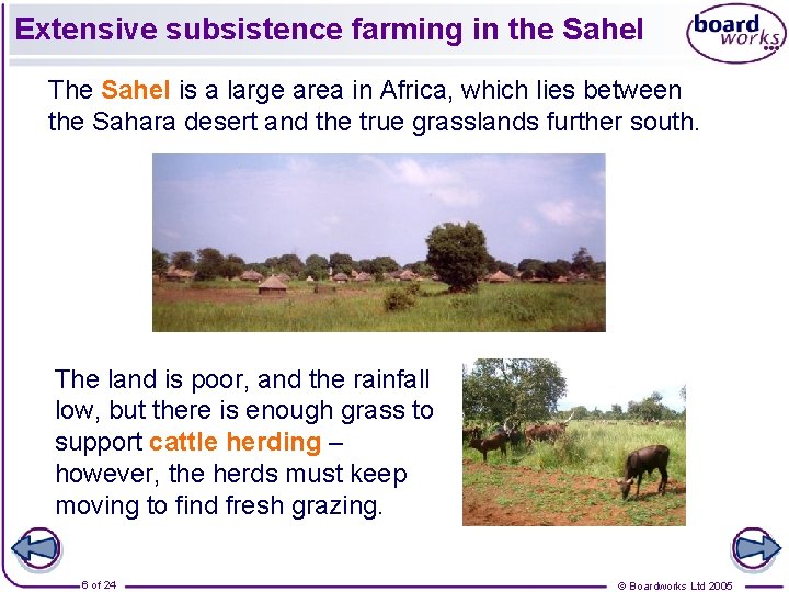 Extensive subsistence farming in the Sahel The Sahel is a large area in Africa,