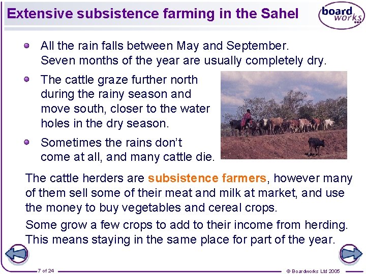 Extensive subsistence farming in the Sahel All the rain falls between May and September.
