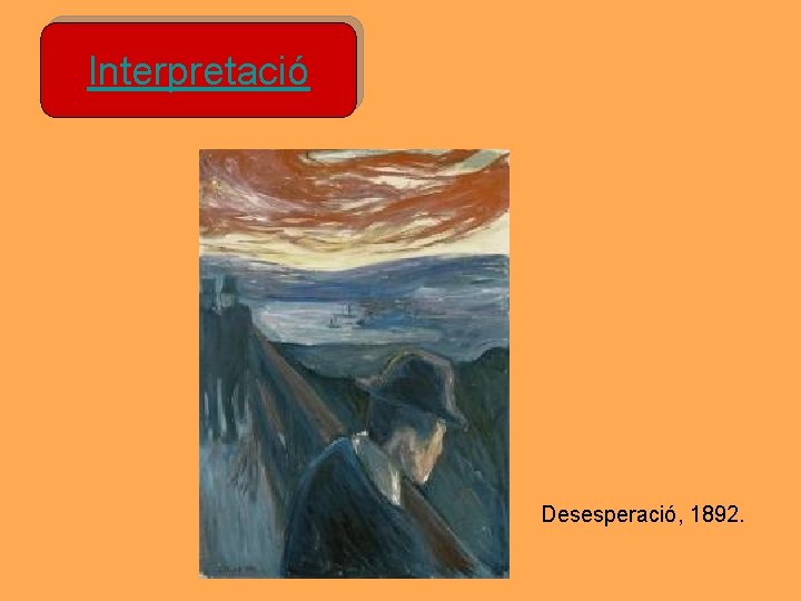 Interpretació Desesperació, 1892. Interpretació Desesperació, 1892.