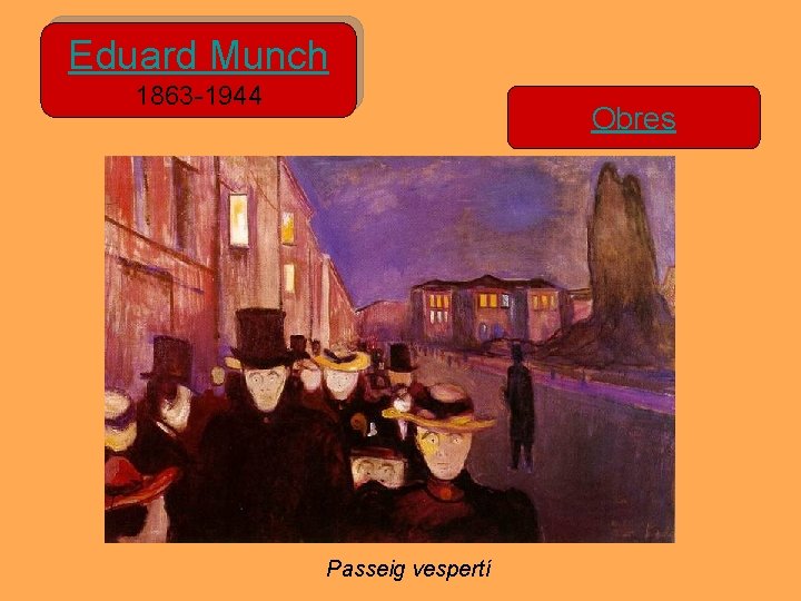 Eduard Munch 1863 -1944 Obres Passeig vespertí Eduard Munch 1863 -1944 Obres Passeig vespertí