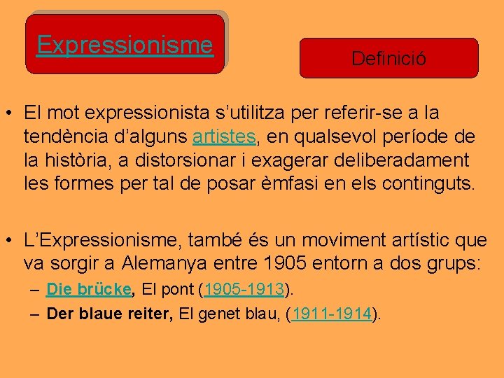 Expressionisme Definició • El mot expressionista s’utilitza per referir-se a la tendència d’alguns artistes, Expressionisme Definició • El mot expressionista s’utilitza per referir-se a la tendència d’alguns artistes,
