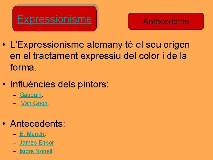 Expressionisme Antecedents • L’Expressionisme alemany té el seu origen en el tractament expressiu del Expressionisme Antecedents • L’Expressionisme alemany té el seu origen en el tractament expressiu del