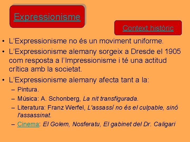 Expressionisme Context històric • L’Expressionisme no és un moviment uniforme. • L’Expressionisme alemany sorgeix Expressionisme Context històric • L’Expressionisme no és un moviment uniforme. • L’Expressionisme alemany sorgeix