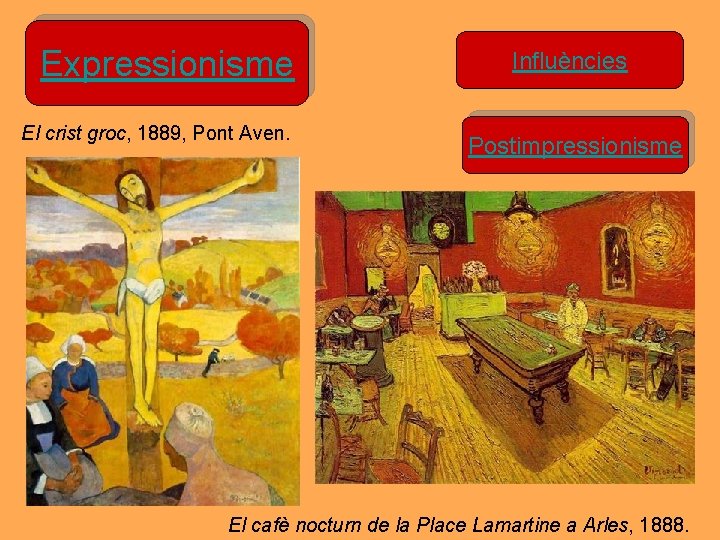 Expressionisme El crist groc, 1889, Pont Aven. Influències Postimpressionisme El cafè nocturn de la Expressionisme El crist groc, 1889, Pont Aven. Influències Postimpressionisme El cafè nocturn de la