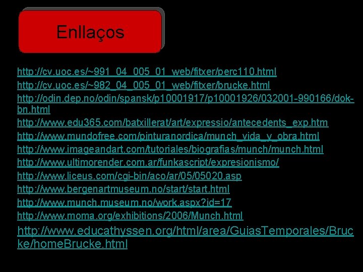 Enllaços • http: //cv. uoc. es/~991_04_005_01_web/fitxer/perc 110. html • http: //cv. uoc. es/~982_04_005_01_web/fitxer/brucke. html Enllaços • http: //cv. uoc. es/~991_04_005_01_web/fitxer/perc 110. html • http: //cv. uoc. es/~982_04_005_01_web/fitxer/brucke. html