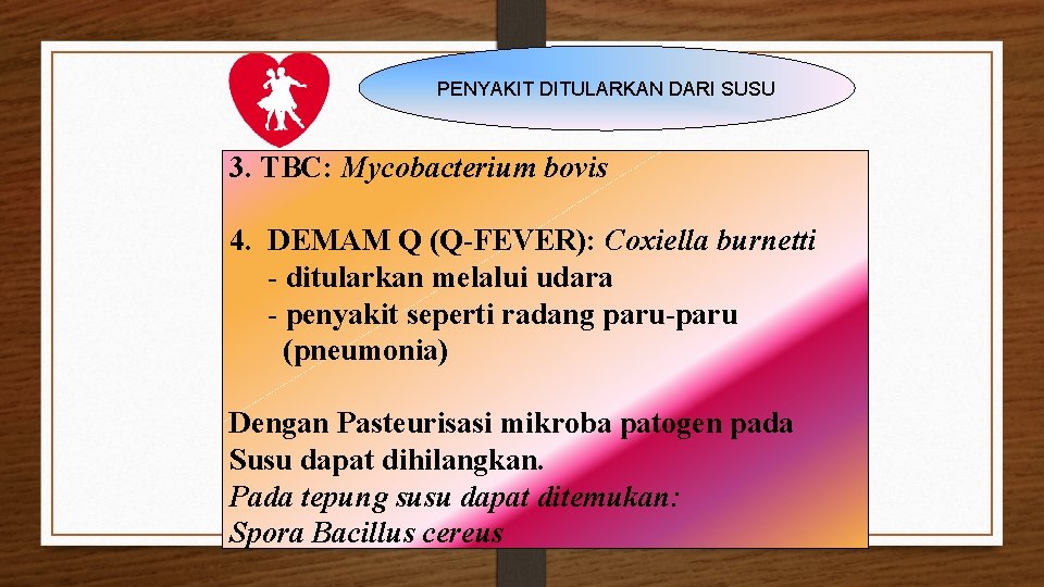 PENYAKIT DITULARKAN DARI SUSU 3. TBC: Mycobacterium bovis 4. DEMAM Q (Q-FEVER): Coxiella burnetti