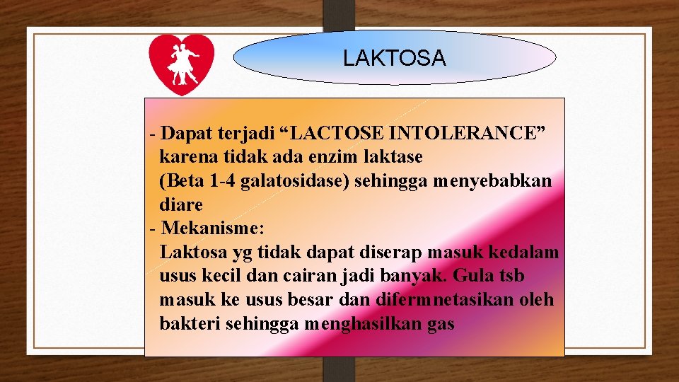 LAKTOSA - Dapat terjadi “LACTOSE INTOLERANCE” karena tidak ada enzim laktase (Beta 1 -4