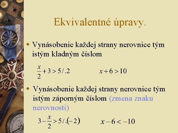 Ekvivalentné úpravy. w Vynásobenie každej strany nerovnice tým istým kladným číslom w Vynásobenie každej