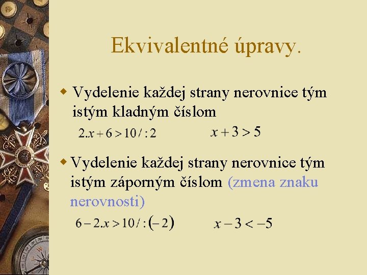 Ekvivalentné úpravy. w Vydelenie každej strany nerovnice tým istým kladným číslom w Vydelenie každej