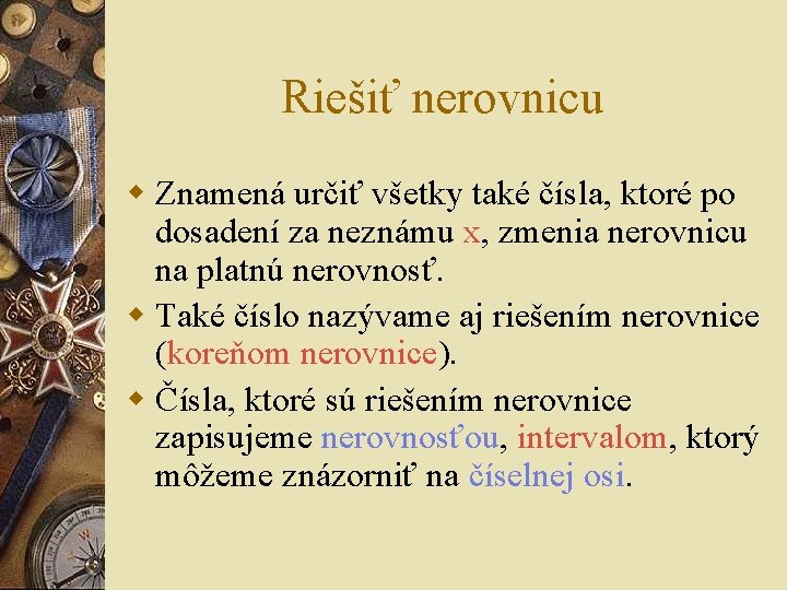 Riešiť nerovnicu w Znamená určiť všetky také čísla, ktoré po dosadení za neznámu x,