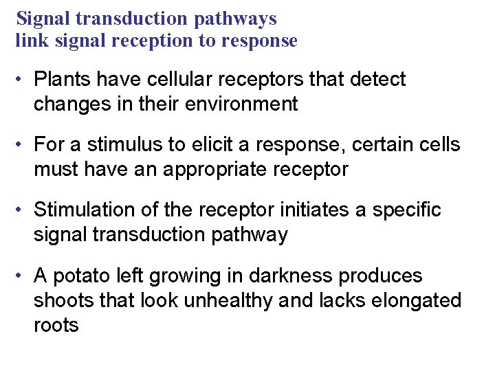 Signal transduction pathways link signal reception to response • Plants have cellular receptors that