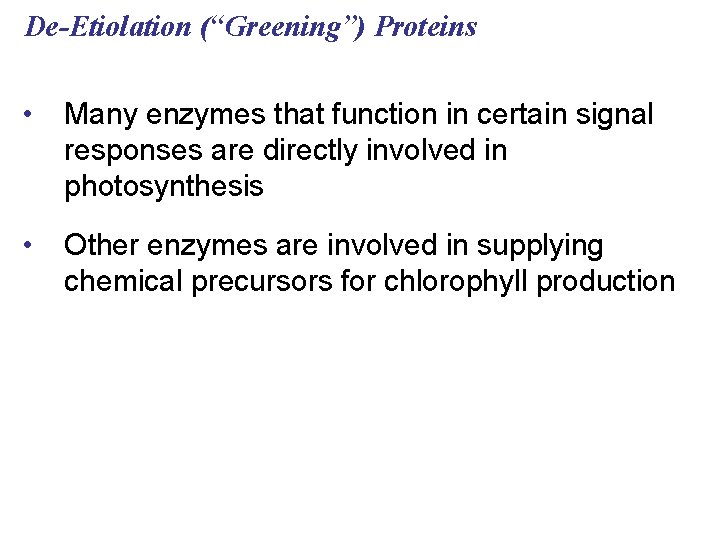 De-Etiolation (“Greening”) Proteins • Many enzymes that function in certain signal responses are directly