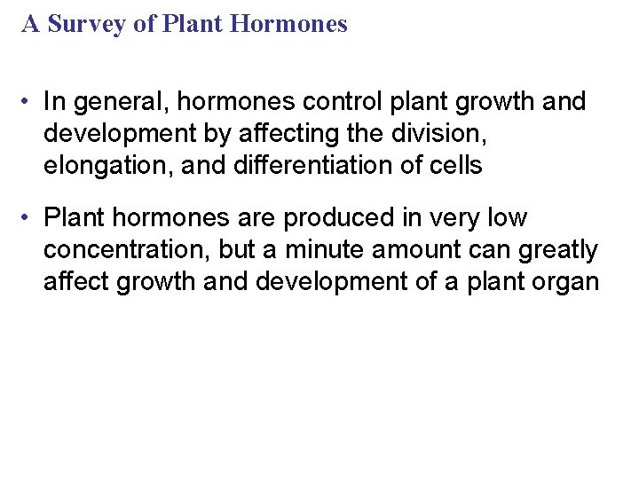A Survey of Plant Hormones • In general, hormones control plant growth and development