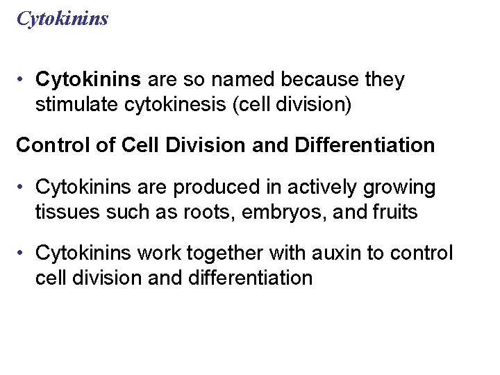 Cytokinins • Cytokinins are so named because they stimulate cytokinesis (cell division) Control of
