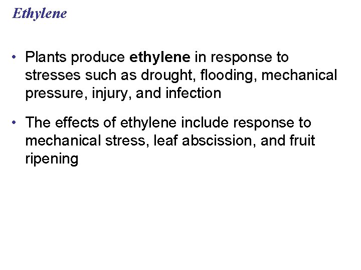 Ethylene • Plants produce ethylene in response to stresses such as drought, flooding, mechanical