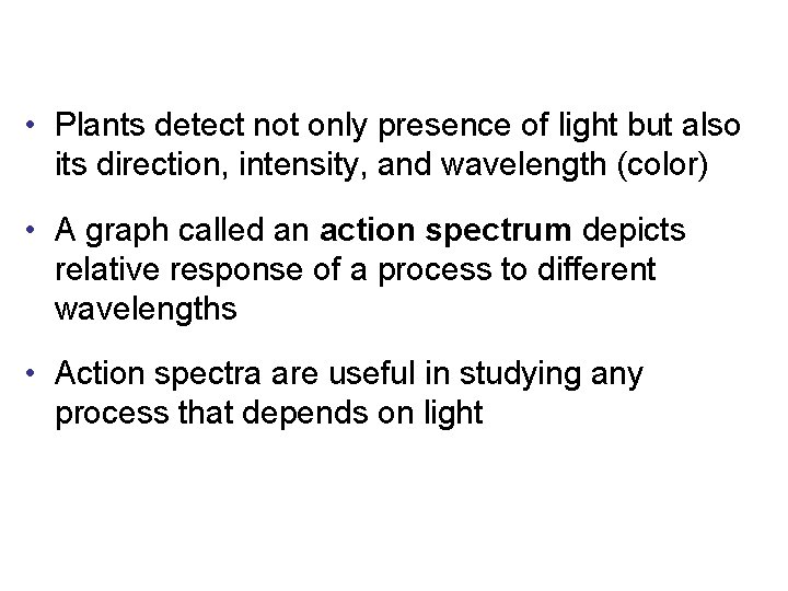  • Plants detect not only presence of light but also its direction, intensity,