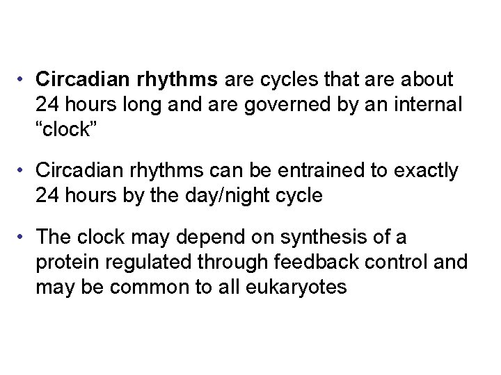  • Circadian rhythms are cycles that are about 24 hours long and are
