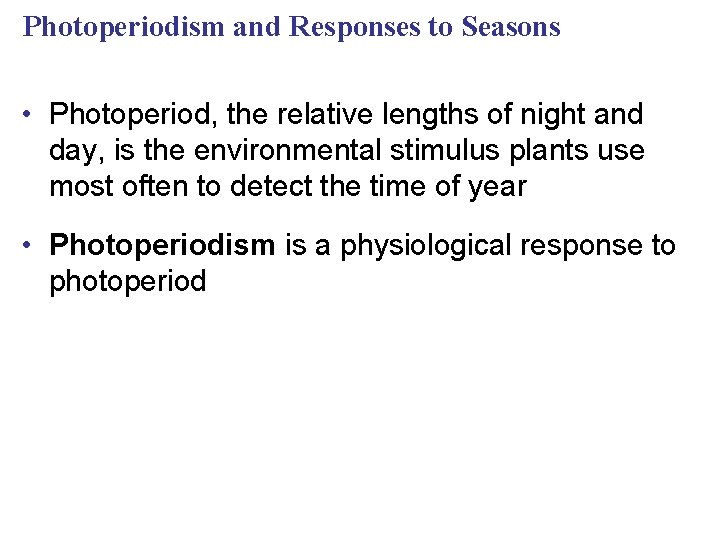 Photoperiodism and Responses to Seasons • Photoperiod, the relative lengths of night and day,
