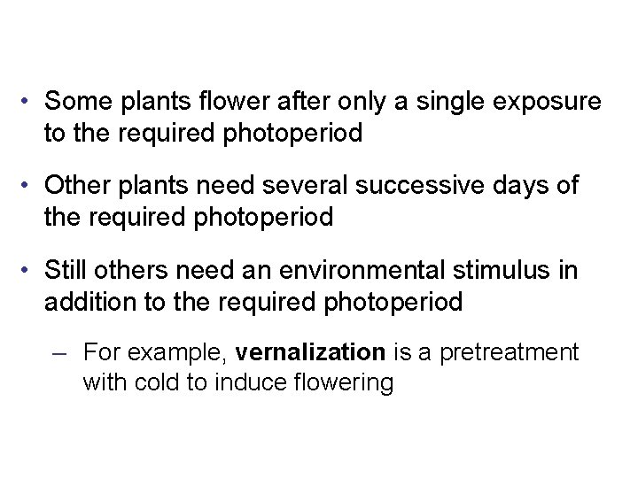  • Some plants flower after only a single exposure to the required photoperiod
